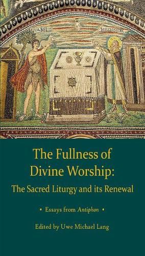 Fullness of Divine Worship: The Sacred Liturgy and its Renewal