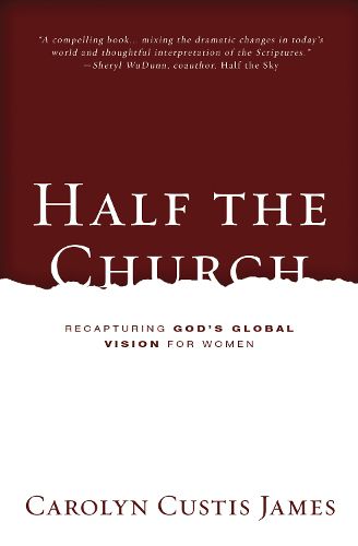 Half the Church: Recapturing God's Global Vision for Women