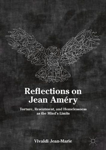 Reflections on Jean Amery: Torture, Resentment, and Homelessness as the Mind's Limits