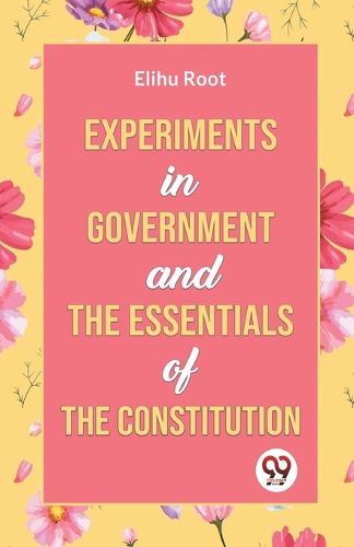 Experiments in Government and the Essentials of the Constitution