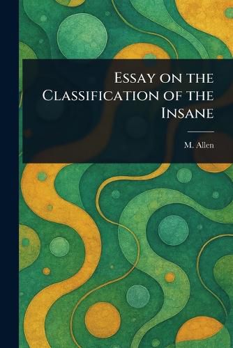 Cover image for Essay on the Classification of the Insane