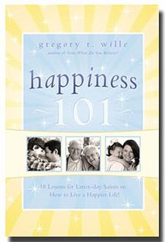 Cover image for Happiness 101: 18 Lessons for Latter-Day Saints on How to Live a Happier Life!
