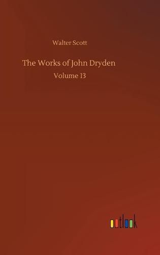 Cover image for The Works of John Dryden: Volume 13