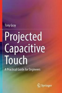 Cover image for Projected Capacitive Touch: A Practical Guide for Engineers