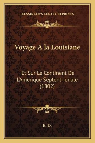 Cover image for Voyage ALA Louisiane: Et Sur Le Continent de L'Amerique Septentrionale (1802)