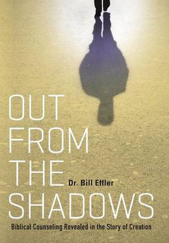 Cover image for Out From the Shadows: Biblical Counseling Revealed in the Story of Creation