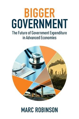 Cover image for Bigger Government: The Future of Government Expenditure in Advanced Economies