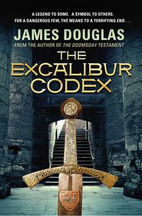 Cover image for The Excalibur Codex: An explosive historical thriller that will have you on the edge of your seat