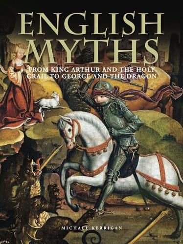 English Myths: From King Arthur and the Holy Grail to George and the Dragon