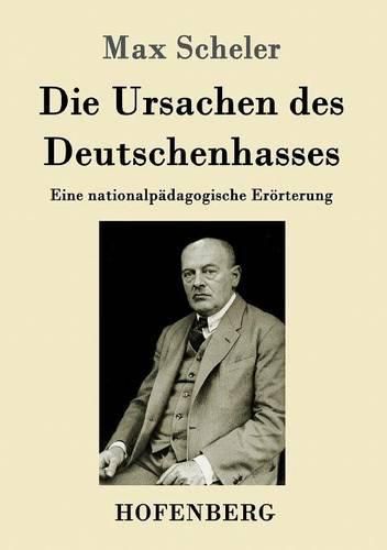 Die Ursachen des Deutschenhasses: Eine nationalpadagogische Eroerterung