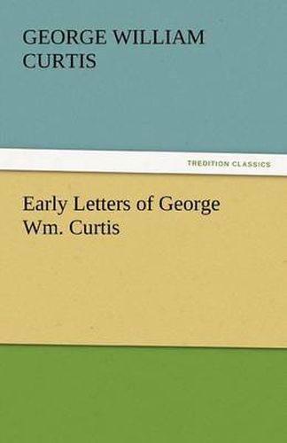 Cover image for Early Letters of George Wm. Curtis