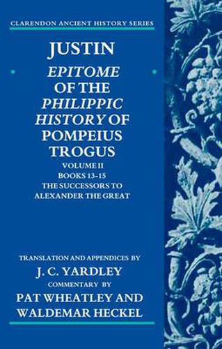 Justin: Epitome of the Philippic History of Pompeius Trogus: Volume II: Books 13-15:The Successors to Alexander the Great