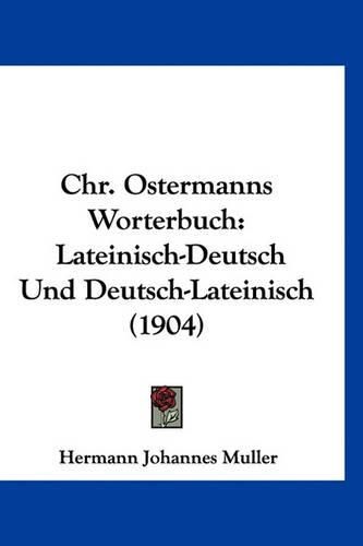 Chr. Ostermanns Worterbuch: Lateinisch-Deutsch Und Deutsch-Lateinisch (1904)