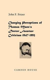 Cover image for Changing Perceptions of Thomas Mann's Doctor Faustus: Criticism 1947-1992