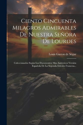 Cover image for Ciento Cincuenta Milagros Admirables De Nuestra Senora De Lourdes