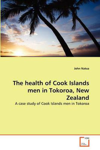 Cover image for The Health of Cook Islands Men in Tokoroa, New Zealand
