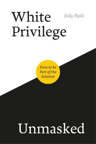 Cover image for White Privilege Unmasked: How to be Part of the Solution