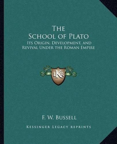 Cover image for The School of Plato: Its Origin, Development, and Revival Under the Roman Empire