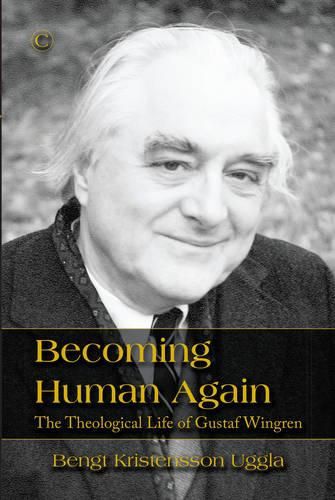 Becoming Human Again: The Theological Life of Gustaf Wingren