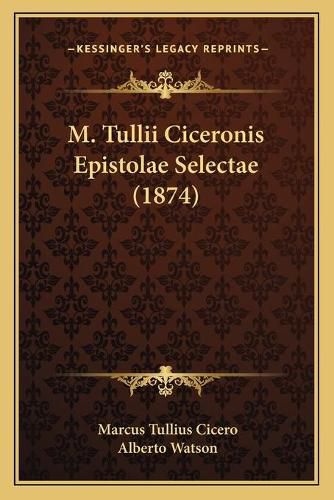 M. Tullii Ciceronis Epistolae Selectae (1874)