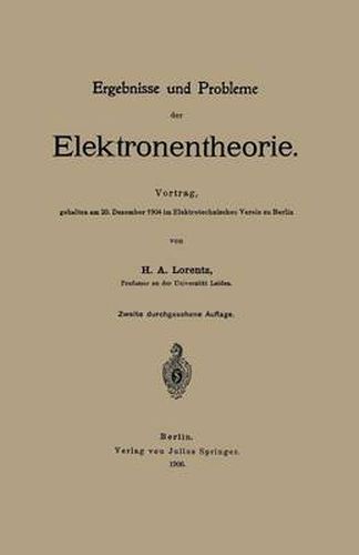 Ergebnisse Und Probleme Der Elektronentheorie: Vortrag, Gehalten Am 20. Dezember 1904 Im Elektrotechnischen Verein Zu Berlin