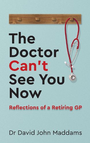 Cover image for The Doctor Can't See You Now: Reflections of a Retiring GP