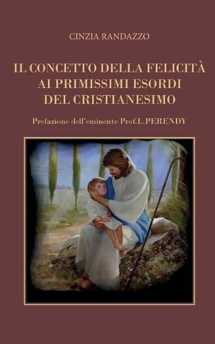 Cover image for Il concetto della felicita ai primissimi esordi del Cristianesimo