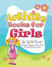 Cover image for Activity Books for Girls (Tear Up This Book! the Stencil, Stationary, Games, Crafts & Doodle Book for Girls)