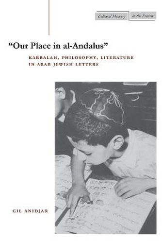 'Our Place in al-Andalus': Kabbalah, Philosophy, Literature in Arab Jewish Letters