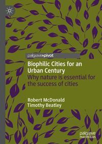 Cover image for Biophilic Cities for an Urban Century: Why nature is essential for the success of cities