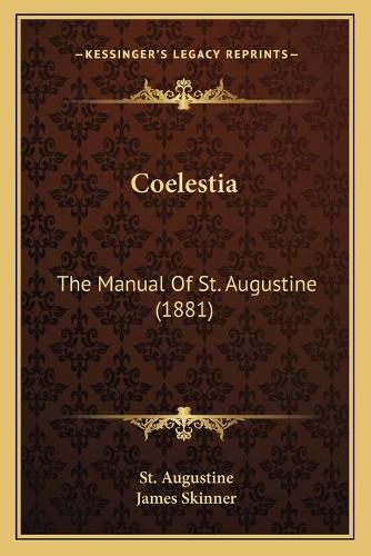 Cover image for Coelestia: The Manual of St. Augustine (1881)