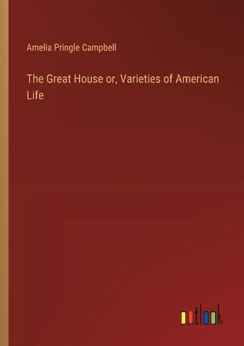 Cover image for The Great House or, Varieties of American Life