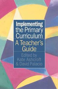 Cover image for Implementing the Primary Curriculum: A Teacher's Guide