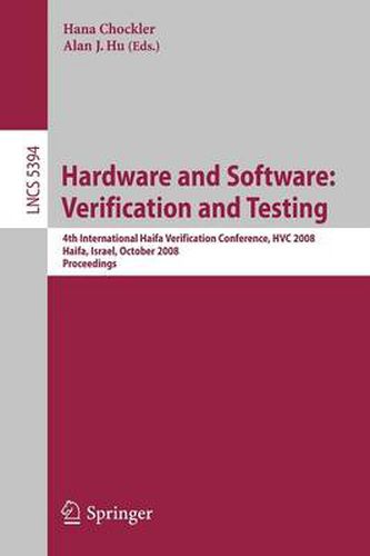 Cover image for Hardware and Software: Verification and Testing: 4th International Haifa Verification Conference, HVC 2008, Haifa, Israel, October 27-30, 2008, Revised Selected Papers