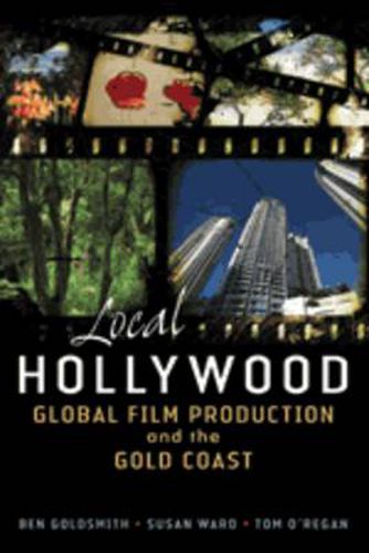 Cover image for Local Hollywood: Global Film Production and the Gold Coast