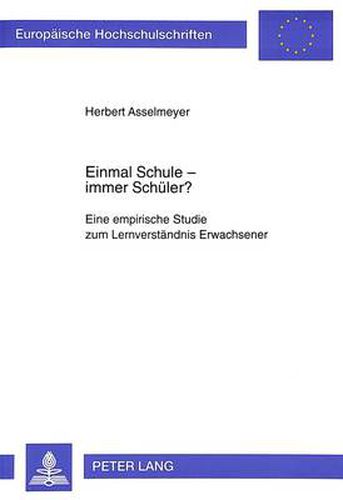 Cover image for Einmal Schule - Immer Schueler?: Eine Empirische Studie Zum Lernverstaendnis Erwachsener