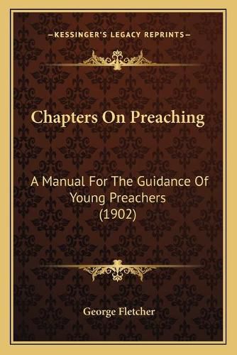 Chapters on Preaching: A Manual for the Guidance of Young Preachers (1902)