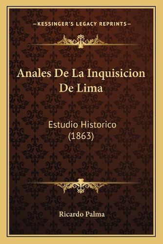 Anales de La Inquisicion de Lima: Estudio Historico (1863)