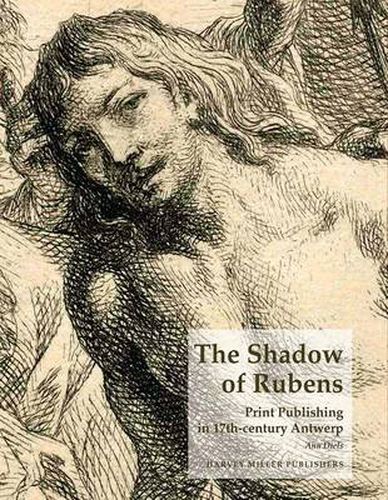 Cover image for The Shadow of Rubens: Print Publishing in 17th-Century Antwerp