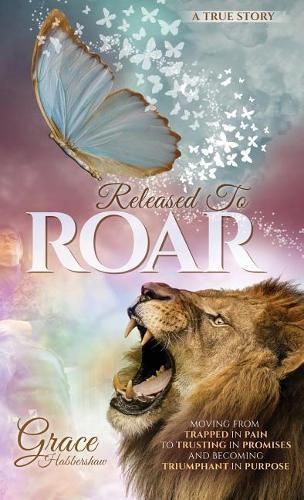 Cover image for Released To ROAR: Moving From TRAPPED IN PAIN To TRUSTING IN PROMISES And Becoming TRIUMPHANT IN PURPOSE