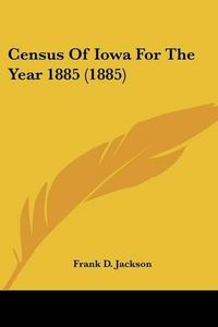 Cover image for Census of Iowa for the Year 1885 (1885)