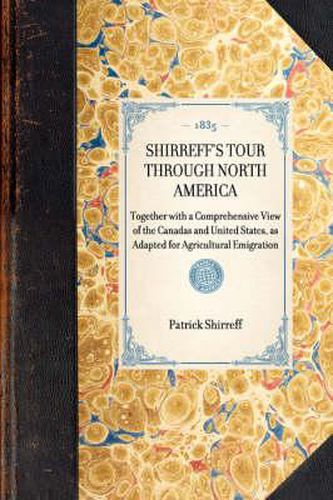 Cover image for Shirreff's Tour Through North America: Together with a Comprehensive View of the Canadas and United States, as Adapted for Agricultural Emigration