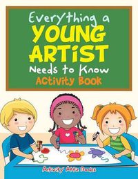 Cover image for Everything a Young Artist Needs to Know Activity Book