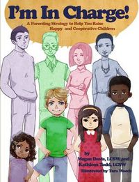 Cover image for I'm in Charge! A Parenting Strategy to Help You Raise Happy and Cooperative Children