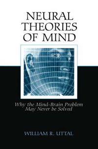 Cover image for Neural Theories of Mind: Why the Mind-Brain Problem May Never Be Solved