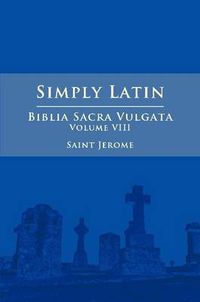 Cover image for Simply Latin - Biblia Sacra Vulgata Vol. VIII