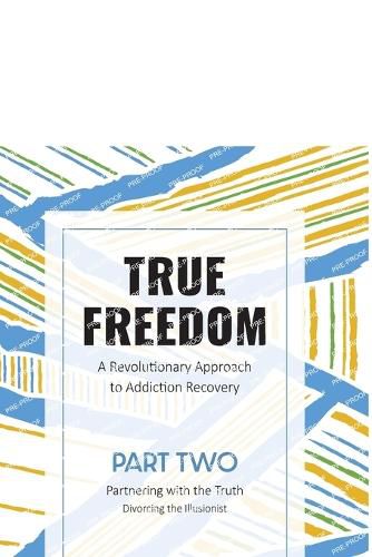 Cover image for True Freedom Part Two: A Revolutionary Approach to Addiction Recovery