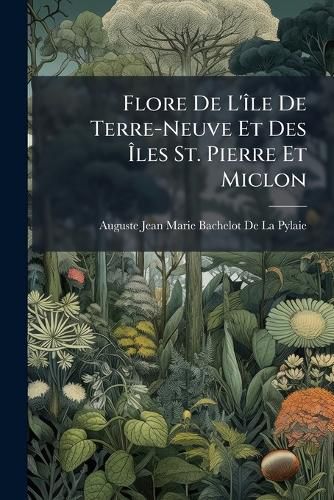 Cover image for Flore de L'Le de Terre-Neuve Et Des Les St. Pierre Et Miclon