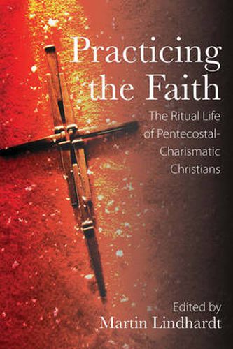 Cover image for Practicing the Faith: The Ritual Life of Pentecostal-Charismatic Christians