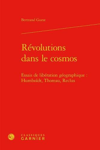 Cover image for Revolutions Dans Le Cosmos: Essais de Liberation Geographique: Humboldt, Thoreau, Reclus